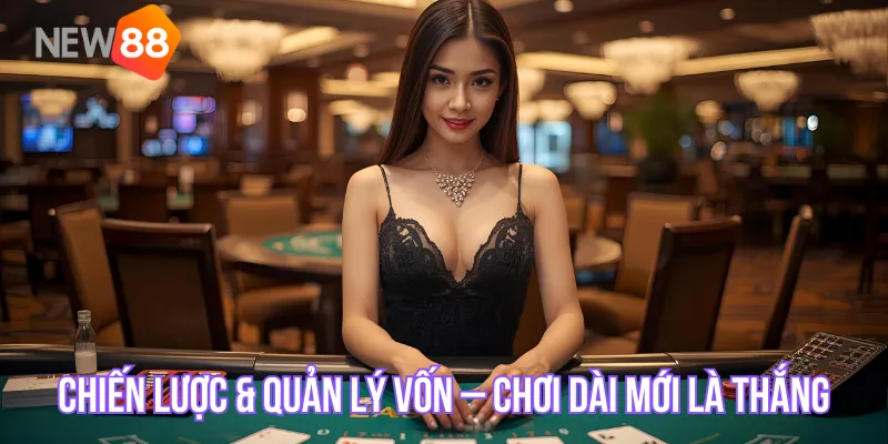 Chiến lược & quản lý vốn – Chơi dài mới là thắng