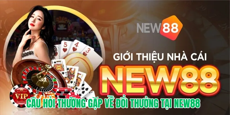 Câu hỏi thường gặp về đổi thưởng