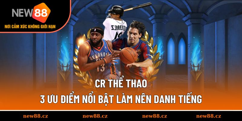 CR Thể Thao Và 3 Ưu Điểm Nổi Bật Làm Nên Danh Tiếng