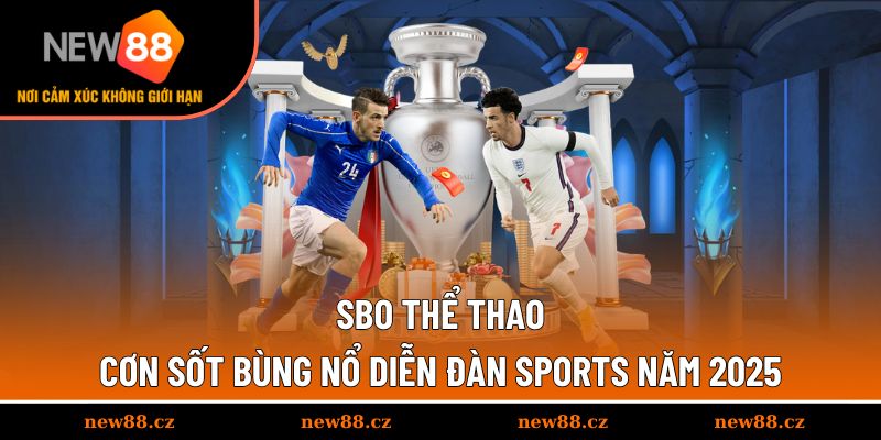 SBO Thể Thao - Cơn Sốt Bùng Nổ Diễn Đàn Sports Năm 2025
