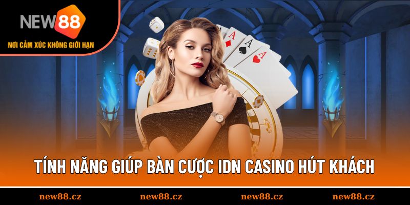Tính năng giúp bàn cược IDN casino thu hút khách hàng