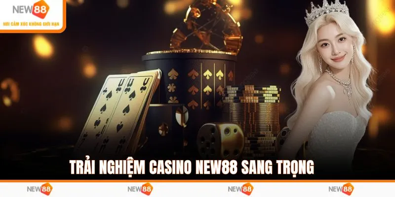Trải nghiệm Casino NEW88 sang trọng